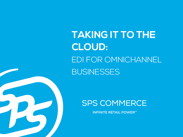 Taking it to the Cloud: EDI for Omnichannel Businesses