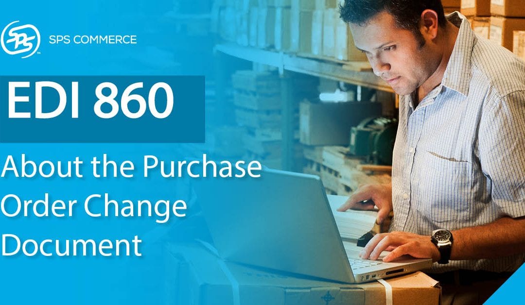 Purchase Order Changes (EDI 860): What are the Benefits for Buyers and Sellers?