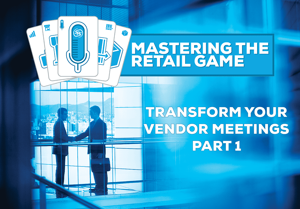 Mastering the Retail Game Podcast - Episode 1 - Transform Your Vendor Meetings Part 1